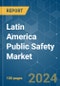 Latin America Public Safety - Market Share Analysis, Industry Trends & Statistics, Growth Forecasts (2024 - 2029) - Product Thumbnail Image