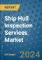 Ship Hull Inspection Services Market - Global Industry Analysis, Size, Share, Growth, Trends, and Forecast 2031 - By Product, Technology, Grade, Application, End-user, Region: (North America, Europe, Asia Pacific, Latin America and Middle East and Africa) - Product Image