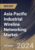 Asia Pacific Industrial Wireline Networking Market Size, Share & Trends Analysis Report By Application (Industrial Ethernet, and Fieldbus), By Deployment (On-premise, and Cloud), By Country and Growth Forecast, 2024 - 2031- Product Image