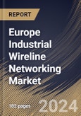 Europe Industrial Wireline Networking Market Size, Share & Trends Analysis Report By Application (Industrial Ethernet, and Fieldbus), By Deployment (On-premise, and Cloud), By Country and Growth Forecast, 2024 - 2031- Product Image