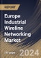 Europe Industrial Wireline Networking Market Size, Share & Trends Analysis Report By Application (Industrial Ethernet, and Fieldbus), By Deployment (On-premise, and Cloud), By Country and Growth Forecast, 2024 - 2031 - Product Thumbnail Image