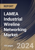 LAMEA Industrial Wireline Networking Market Size, Share & Trends Analysis Report By Application (Industrial Ethernet, and Fieldbus), By Deployment (On-premise, and Cloud), By Country and Growth Forecast, 2024 - 2031- Product Image