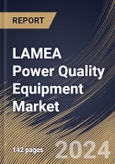 LAMEA Power Quality Equipment Market Size, Share & Trends Analysis Report By Phase (Three Phase and Single Phase), By Product, By End Use, By Country and Growth Forecast, 2024 - 2031- Product Image