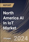 North America AI In IoT Market Size, Share & Trends Analysis Report By Technology, By Component (Platform, Software, and Services), By Vertical, By Country and Growth Forecast, 2024 - 2031- Product Image