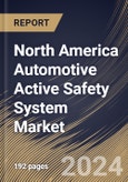 North America Automotive Active Safety System Market Size, Share & Trends Analysis Report By Propulsion Type (ICE and Electric), By Sensor Type, By Vehicle Type, By Type, By Country and Growth Forecast, 2024 - 2031- Product Image
