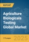 Agriculture Biologicals Testing Global Market Report 2025 - Product Image