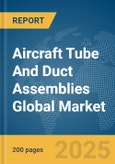Aircraft Tube And Duct Assemblies Global Market Report 2025- Product Image
