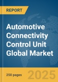 Automotive Connectivity Control Unit Global Market Report 2025- Product Image