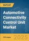 Automotive Connectivity Control Unit Market Report 2025 - Product Thumbnail Image