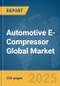 Automotive E-Compressor Global Market Report 2025 - Product Thumbnail Image