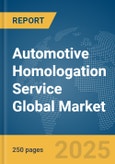 Automotive Homologation Service Global Market Report 2025- Product Image