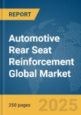 Automotive Rear Seat Reinforcement Global Market Report 2025- Product Image