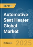 Automotive Seat Heater Global Market Report 2025- Product Image