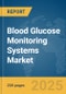 Blood Glucose Monitoring Systems Market Report 2025 - Product Thumbnail Image