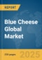 Blue Cheese Global Market Report 2025 - Product Thumbnail Image
