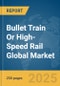 Bullet Train Or High-Speed Rail Global Market Report 2025 - Product Thumbnail Image