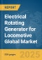 Electrical Rotating Generator for Locomotive Global Market Report 2025 - Product Thumbnail Image