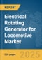 Electrical Rotating Generator for Locomotive Market Report 2025 - Product Thumbnail Image