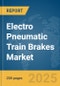 Electro Pneumatic Train Brakes Market Report 2025 - Product Thumbnail Image