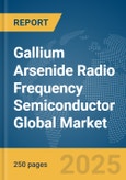 Gallium Arsenide (GaAs) Radio Frequency (RF) Semiconductor Global Market Report 2025- Product Image