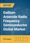 Gallium Arsenide (GaAs) Radio Frequency (RF) Semiconductor Global Market Report 2025 - Product Image