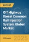 Off Highway Diesel Common Rail Injection System Global Market Report 2025 - Product Thumbnail Image