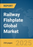 Railway Fishplate Global Market Report 2025- Product Image