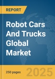 Robot Cars And Trucks Global Market Report 2025- Product Image
