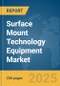 Surface Mount Technology (SMT) Equipment Market Report 2025 - Product Image