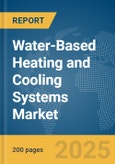 Water-Based Heating and Cooling Systems Market Report 2025- Product Image
