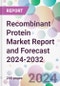 Recombinant Protein Market Report and Forecast 2024-2032 - Product Image