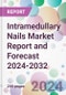 Intramedullary Nails Market Report and Forecast 2024-2032 - Product Image