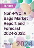 Non-PVC IV Bags Market Report and Forecast 2024-2032- Product Image