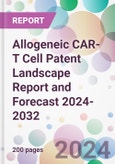 Allogeneic CAR-T Cell Patent Landscape Report and Forecast 2024-2032- Product Image