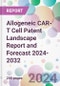 Allogeneic CAR-T Cell Patent Landscape Report and Forecast 2024-2032 - Product Image