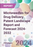 Microneedles for Drug Delivery Patent Landscape Report and Forecast 2024-2032- Product Image