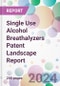 Single Use Alcohol Breathalyzers Patent Landscape Report - Product Image