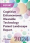 Cognitive Enhancement Wearable Technology Patent Landscape Report - Product Thumbnail Image