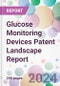 Glucose Monitoring Devices Patent Landscape Report - Product Thumbnail Image