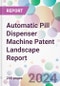 Automatic Pill Dispenser Machine Patent Landscape Report - Product Image