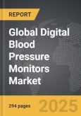 Digital Blood Pressure Monitors - Global Strategic Business Report- Product Image