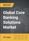 Core Banking Solutions - Global Strategic Business Report - Product Thumbnail Image