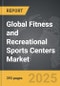 Fitness and Recreational Sports Centers - Global Strategic Business Report - Product Image