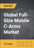 Full-Size Mobile C-Arms - Global Strategic Business Report- Product Image