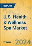 U.S. Health & Wellness Spa Market - Focused Insights 2024-2029- Product Image