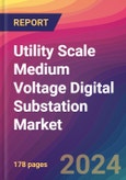 Utility Scale Medium Voltage Digital Substation Market Size, Market Share, Application Analysis, Regional Outlook, Growth Trends, Key Players, Competitive Strategies and Forecasts, 2024 To 2032- Product Image