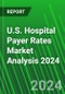 U.S. Hospital Payer Rates Market Analysis 2024 - Product Thumbnail Image