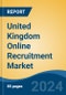 United Kingdom Online Recruitment Market, By Region, Competition, Forecast & Opportunities, 2019-2029F - Product Image