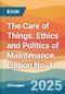 The Care of Things. Ethics and Politics of Maintenance. Edition No. 1 - Product Thumbnail Image