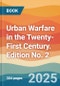 Urban Warfare in the Twenty-First Century. Edition No. 2 - Product Thumbnail Image